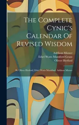 Kompletný cynický kalendár revidovanej múdrosti: Oliver Herford, Ethel Watts Mumford, Addison Mizner - The Complete Cynic's Calendar Of Revised Wisdom: By Oliver Herford, Ethel Watts Mumford, Addison Mizner