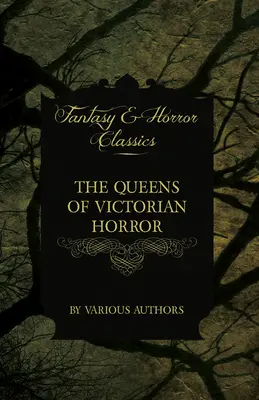 Kráľovné viktoriánskeho hororu - vzácne príbehy hrôzy z pera autoriek viktoriánskeho obdobia: P. Lovea. - The Queens of Victorian Horror - Rare Tales of Terror from the Pens of Female Authors of the Victorian Period: Including an Introduction by H. P. Love