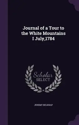 Denník z cesty do Bielych hôr I júl 1784 - Journal of a Tour to the White Mountains I July,1784