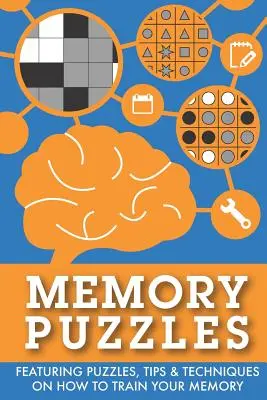 Pamäťové hádanky: Hádanky, tipy a techniky na trénovanie pamäti: 10 hádaniek: 10 hádaniek, tipov a techník na trénovanie pamäti - Memory Puzzles: Featuring puzzles, tips & techniques on how to train your memory