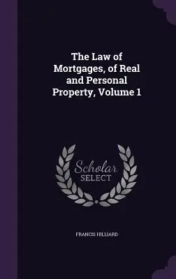 Zákon o hypotékach na nehnuteľný a osobný majetok, 1. zväzok - The Law of Mortgages, of Real and Personal Property, Volume 1