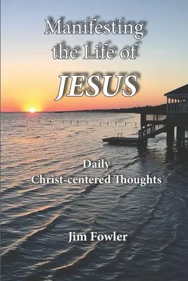 Manifestácia Ježišovho života: Vydanie: Denné čítania o Kristovom živote - Manifesting the Life of Jesus: Daily Readings on the Christ-Life
