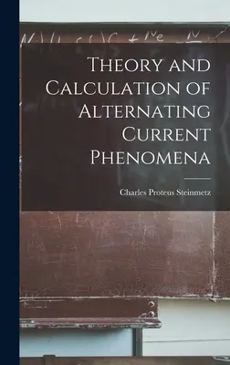Teória a výpočet javov striedavého prúdu - Theory and Calculation of Alternating Current Phenomena