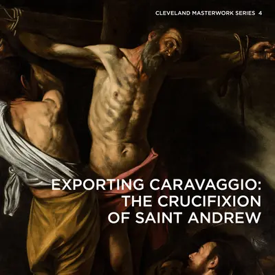 Export Caravaggia: Ukrižovanie svätého Ondreja - Exporting Caravaggio: The Crucifixion of Saint Andrew