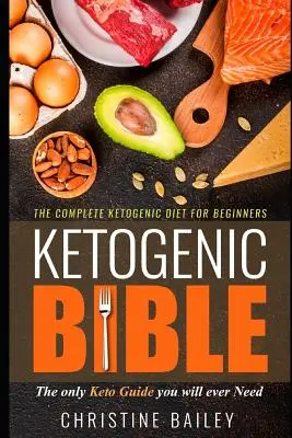 Ketogénna biblia: Kompletná ketogénna diéta pre začiatočníkov - Ketogenic Bible: The Complete Ketogenic Diet for Beginners
