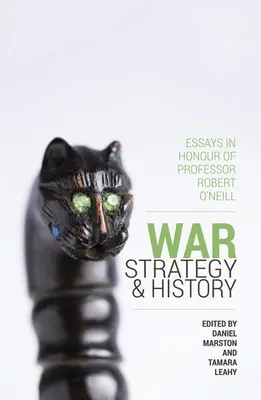 Vojna, stratégia a história: Eseje na počesť profesora Roberta O'Neilla - War, Strategy and History: Essays in Honour of Professor Robert O'Neill