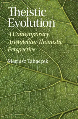 Teistická evolúcia: Súčasná aristotelsko-tomistická perspektíva - Theistic Evolution: A Contemporary Aristotelian-Thomistic Perspective