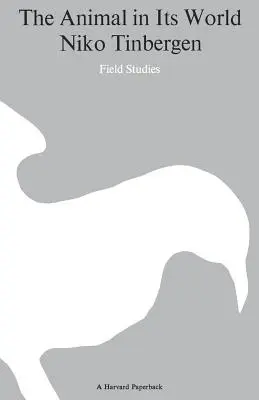 The Animal in Its World (Explorations of an Ethologist, 1932-1972), Volume I: Terénne štúdie - The Animal in Its World (Explorations of an Ethologist, 1932-1972), Volume I: Field Studies