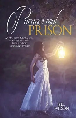 Paranormálne väzenie: Záhadný nadprirodzený román pre ženy plný rýchlej akcie a intríg - Paranormal Prison: An Mysterious Supernatural Women's Fiction Filled With Fast-Paced Action and Intrigue