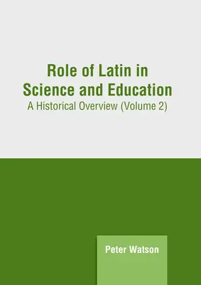 Úloha latinčiny vo vede a vzdelávaní: Historický prehľad (2. diel) - Role of Latin in Science and Education: A Historical Overview (Volume 2)