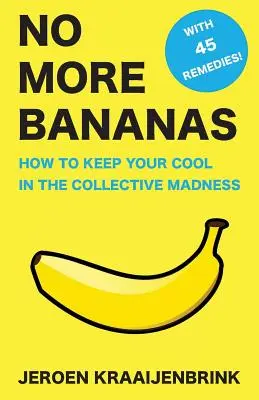 Už žiadne banány: Ako si zachovať chladnú hlavu v kolektívnom šialenstve - No More Bananas: How to Keep Your Cool in the Collective Madness