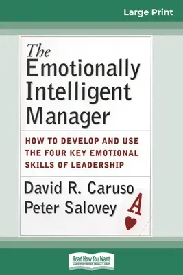 Emocionálne inteligentný manažér: Ako rozvíjať a používať štyri kľúčové emocionálne zručnosti vedúceho pracovníka (16pt Large Print Edition) - The Emotionally Intelligent Manager: How to Develop and Use the Four Key Emotional Skills of Leadership (16pt Large Print Edition)