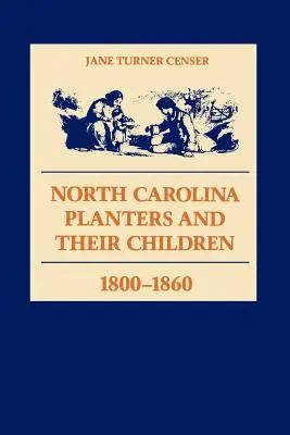 Plantážnici zo Severnej Karolíny a ich deti, 1800 - 1860 - North Carolina Planters and Their Children, 1800--1860