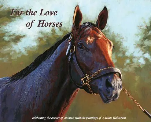 Z lásky ku koňom: Oslava krásy zvierat na obrazoch Adeline Halvorsonovej - For the Love of Horses: Celebrating the beauty of animals with the paintings of Adeline Halvorson