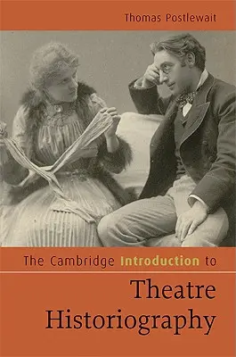 Cambridge Introduction to Theatre Historiography (Úvod do divadelnej historiografie) - The Cambridge Introduction to Theatre Historiography