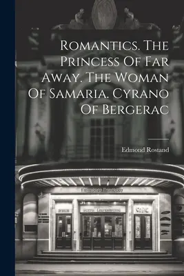 Romantici. Princezná z ďalekých krajín. Žena zo Samárie. Cyrano z Bergeracu - Romantics. The Princess Of Far Away. The Woman Of Samaria. Cyrano Of Bergerac