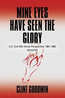 Moje oči videli slávu: Občianska vojna v USA z pohľadu koňa: 1861-1865 Revisited - Mine Eyes Have Seen the Glory: U.S. Civil War Horse Perspective: 1861-1865 Revisited