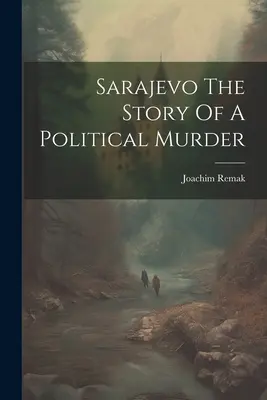 Sarajevo Príbeh politickej vraždy - Sarajevo The Story Of A Political Murder