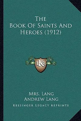 Kniha svätých a hrdinov (1912) - The Book Of Saints And Heroes (1912)
