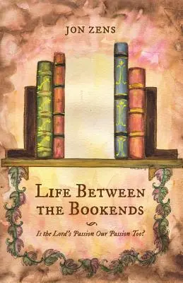 Život medzi knihami: Je Pánova vášeň aj našou vášňou? - Life Between the Bookends: Is the Lord's Passion Our Passion Too?