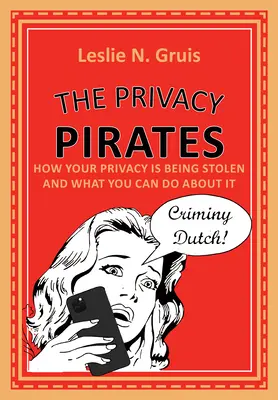 Piráti súkromia: Ako vám kradnú súkromie a čo s tým môžete urobiť - The Privacy Pirates: How Your Privacy Is Being Stolen and What You Can Do about It