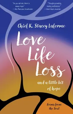 Láska život strata a trochu nádeje: Básne z duše - Love Life Loss and a Little Bit of Hope: Poems from the Soul