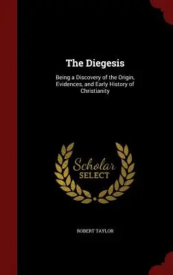 The Diegesis: Je to objav pôvodu, dôkazov a raných dejín kresťanstva - The Diegesis: Being a Discovery of the Origin, Evidences, and Early History of Christianity
