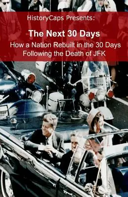 Ďalších 30 dní: Ako sa národ obnovil počas 30 dní po smrti JFK - The Next 30 Days: How a Nation Rebuilt in the 30 Days Following the Death of JFK