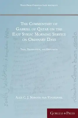 Komentár Gabriela Katarského k východosýrskej rannej bohoslužbe na všedné dni: Text, preklad a diskusia - The Commentary of Gabriel of Qatar on the East Syriac Morning Service on Ordinary Days: Text, Translation, and Discussion