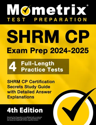 SHRM CP Exam Prep 2024-2025 - 4 Full-Length Practice Tests, SHRM CP Certification Secrets Study Guide with Detailed Answer Explanations: [4. vydanie] - SHRM CP Exam Prep 2024-2025 - 4 Full-Length Practice Tests, SHRM CP Certification Secrets Study Guide with Detailed Answer Explanations: [4th Edition]
