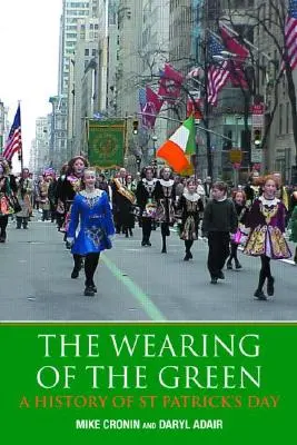 Nosenie zelenej farby: Patrick's Day: A History of St Patrick's Day - The Wearing of the Green: A History of St Patrick's Day