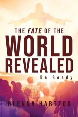 Osud sveta odhalený: Buďte pripravení - The Fate Of The World Revealed: Be Ready