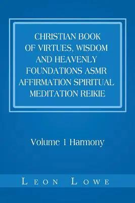 Kresťanská kniha cností, múdrosti a nebeských základov Asmr Afirmácie Duchovná meditácia Reikie: Zväzok 1 Harmónia - Christian Book of Virtues, Wisdom and Heavenly Foundations Asmr Affirmation Spiritual Meditation Reikie: Volume 1 Harmony