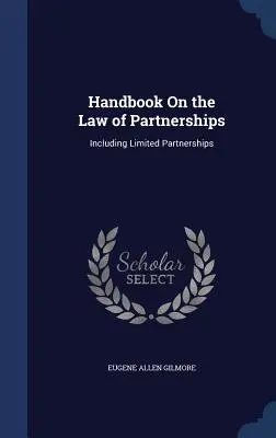 Príručka o práve obchodných spoločností: Vrátane komanditných spoločností - Handbook On the Law of Partnerships: Including Limited Partnerships