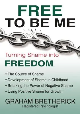 Free to Be Me: Turning Shame Into Freedom (Slobodné byť sebou: Premena hanby na slobodu) - Free to Be Me: Turning Shame Into Freedom