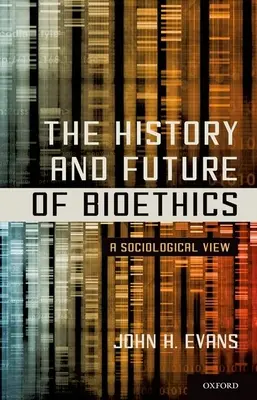 Dejiny a budúcnosť bioetiky: Sociologický pohľad - The History and Future of Bioethics: A Sociological View