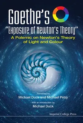 Goetheho odhalenie Newtonovej teórie: Goetheho polemiku o Newtonovej teórii svetla a farieb - Goethe's Exposure of Newton's Theory: A Polemic on Newton's Theory of Light and Colour