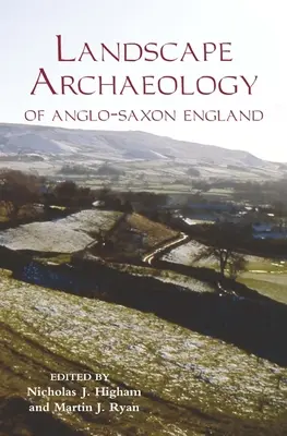 Krajinná archeológia anglosaského Anglicka - The Landscape Archaeology of Anglo-Saxon England