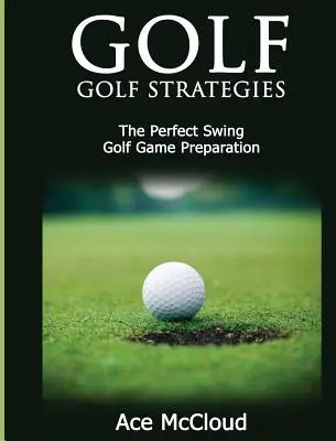 Golf: Golfové stratégie: Golfové stratégie: Dokonalý švih: Príprava na golfovú hru - Golf: Golf Strategies: The Perfect Swing: Golf Game Preparation