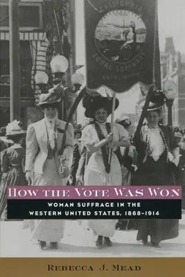 Ako sa získavalo hlasovacie právo: Svojprávnosť žien na západe Spojených štátov, 1868-1914 - How the Vote Was Won: Woman Suffrage in the Western United States, 1868-1914
