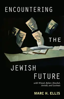 Stretnutie so židovskou budúcnosťou: S Wieselom, Buberom, Heschelem, Arendtovou, Levinasom - Encountering the Jewish Future: With Wiesel, Buber, Heschel, Arendt, Levinas