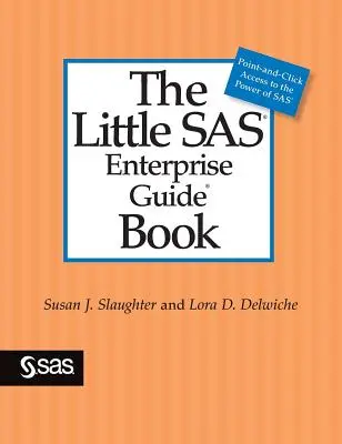 Malý sprievodca SAS Enterprise Guide Book - The Little SAS Enterprise Guide Book