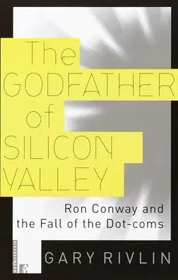 Krstný otec Silicon Valley: Ron Conway a pád Dot-Coms - The Godfather of Silicon Valley: Ron Conway and the Fall of the Dot-Coms