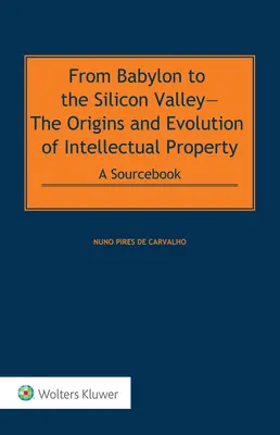 Od Babylonu po Silicon Valley: Pôvod a vývoj duševného vlastníctva: A Sourcebook POD - From Babylon to the Silicon Valley: The Origins and Evolution of Intellectual Property: A Sourcebook POD