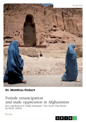 Ženská emancipácia a útlak mužov v Afganistane. Fakty a fikcia v knihe Nadie Hashimi „Perla, ktorá si rozbila škrupinu“ (2014)“ - Female emancipation and male oppression in Afghanistan. Fact and fiction in Nadia Hashimi's The Pearl That Broke Its Shell