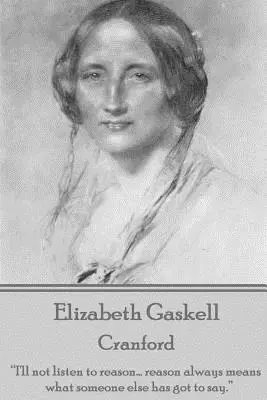Elizabeth Gaskellová - Cranford: Nebudem počúvať rozum... rozum vždy znamená to, čo má povedať niekto iný.