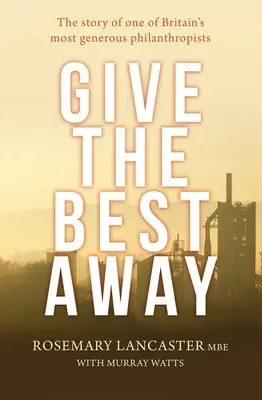 Rozdajte to najlepšie: Príbeh jedného z najštedrejších britských filantropov - Give the Best Away: The story of one of Britain's most generous philanthropists