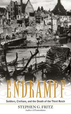 Endkampf: Vojaci, civilisti a smrť Tretej ríše - Endkampf: Soldiers, Civilians, and the Death of the Third Reich