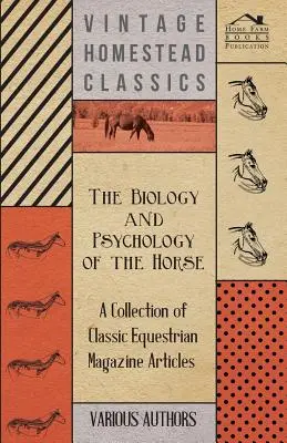 Biológia a psychológia koňa - zbierka klasických článkov z jazdeckých časopisov - The Biology and Psychology of the Horse - A Collection of Classic Equestrian Magazine Articles