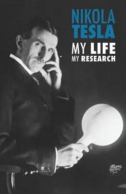 Nikola Tesla: Tesla: Môj život, môj výskum - Nikola Tesla: My Life, My Research